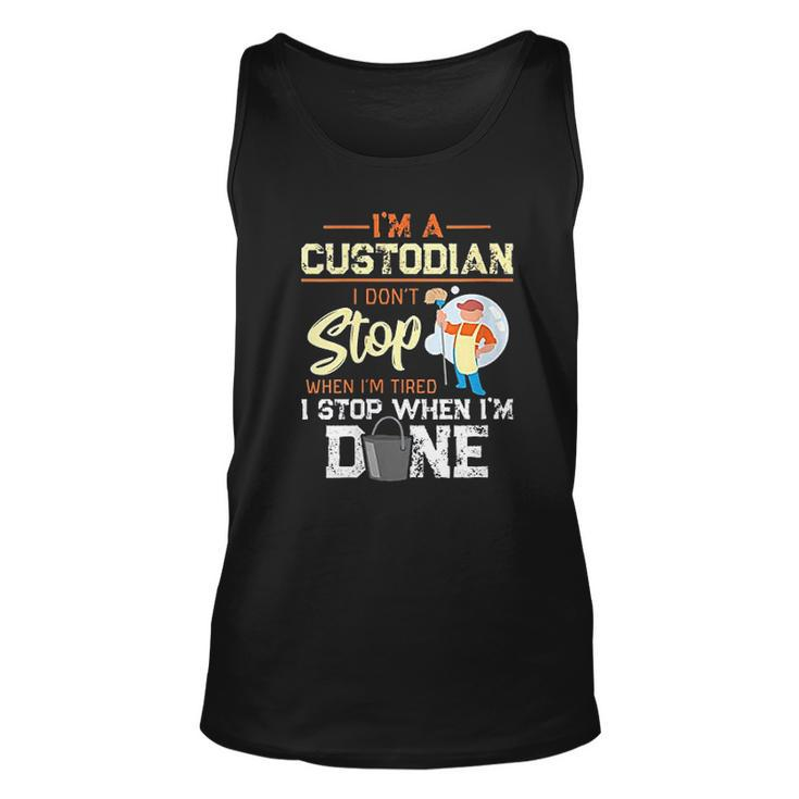 I Dont Stop When Im Tired I Stop When Im Done Custodian Gift Men Women Tank Top Graphic Print Unisex