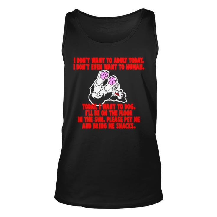 I Don’T Want To Adult Today I Don’T Even Want To Human Unisex Tank Top