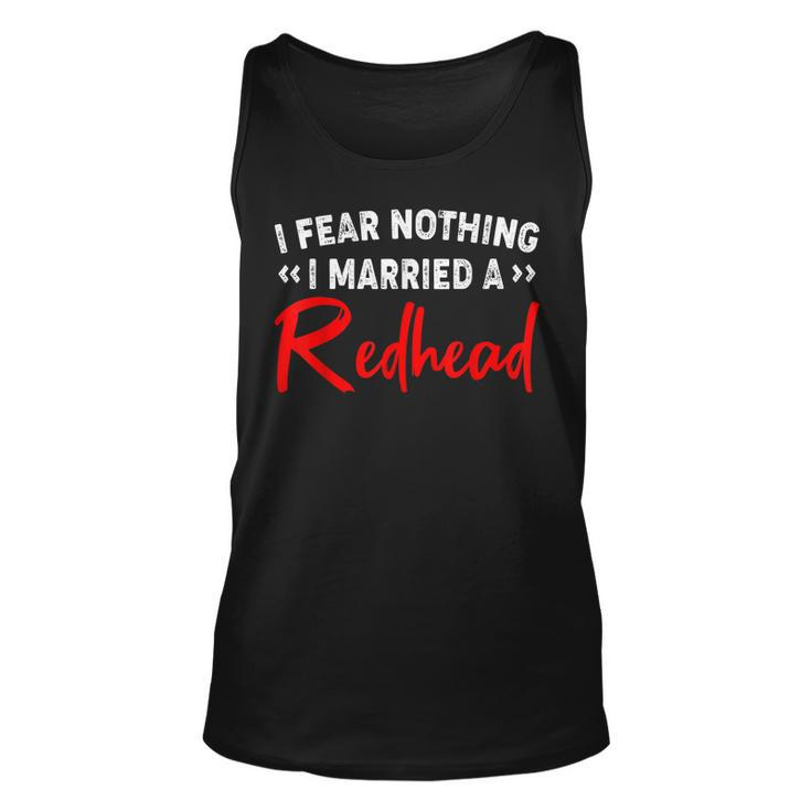 I Fear Nothing I Married A Redhead   Unisex Tank Top