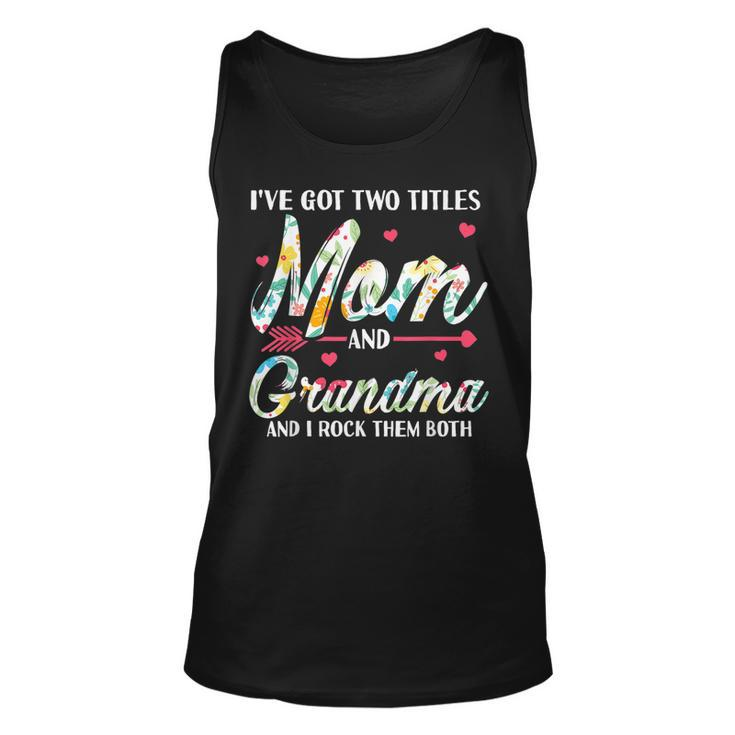 I Got Two Title Mom And Grandma Mothers Day   Unisex Tank Top