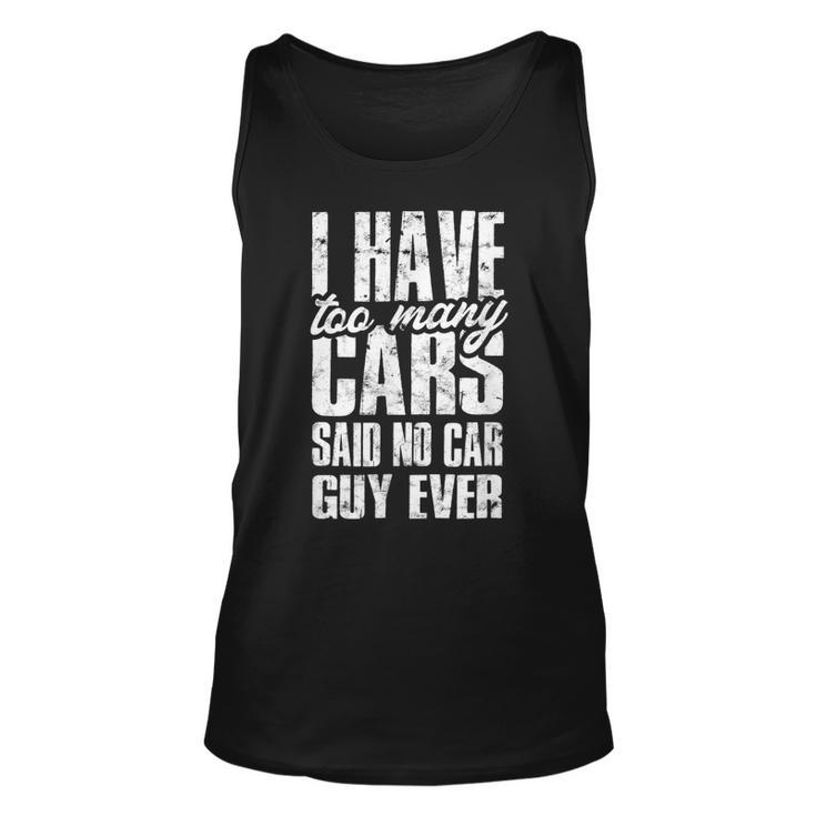 I Have Too Many Cars Said No Car Guy Ever Men Women Tank Top Graphic Print Unisex