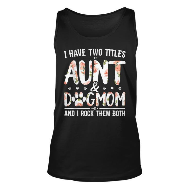 I Have Two Titles Aunt And Dog Mom Flower Funny Dog Lover  V4 Unisex Tank Top