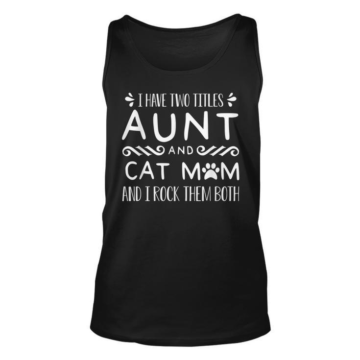I Have Two Titles Cat Aunt For Cat Owner Fur Parent  Unisex Tank Top