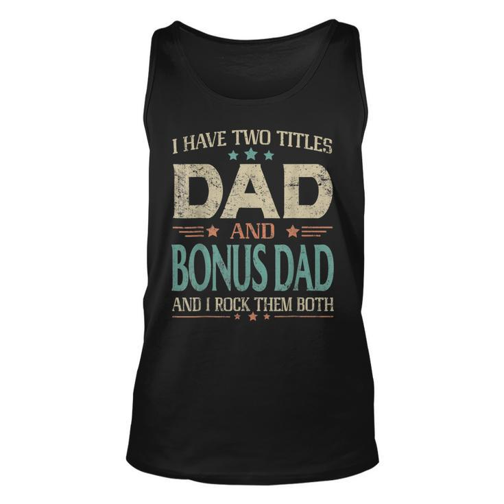 I Have Two Titles Dad And Bonus Dad Funny Fathers Day  V2 Unisex Tank Top