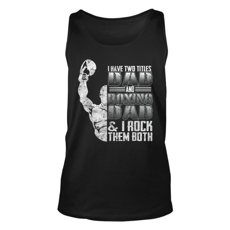 I Have Two Titles Dad And Boxing Dad I Rock Them Both  Unisex Tank Top