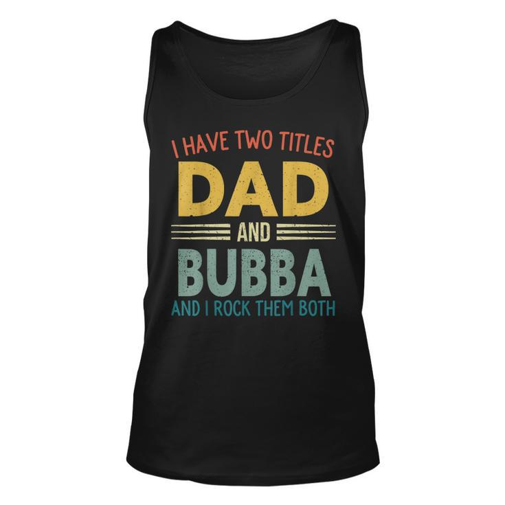I Have Two Titles Dad And Bubba Vintage Fathers Day Family  Unisex Tank Top