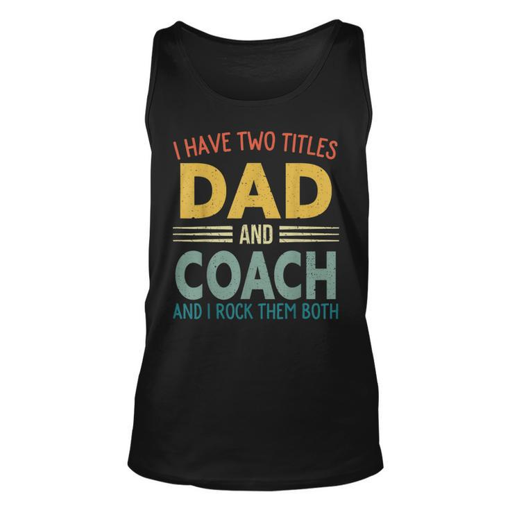 I Have Two Titles Dad And Coach Vintage Fathers Day Family  V2 Unisex Tank Top