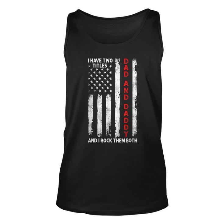 I Have Two Titles Dad And Daddy Men American Flag Dad Papa  Unisex Tank Top