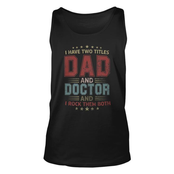 I Have Two Titles Dad And Doctor Outfit Fathers Day Fun   Unisex Tank Top