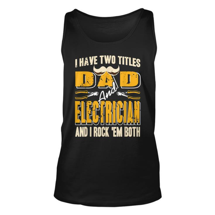 I Have Two Titles Dad & Electrician & I Rock Em Both Present  Unisex Tank Top