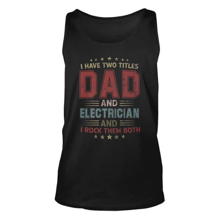 I Have Two Titles Dad And Electrician Outfit Fathers Day   Unisex Tank Top