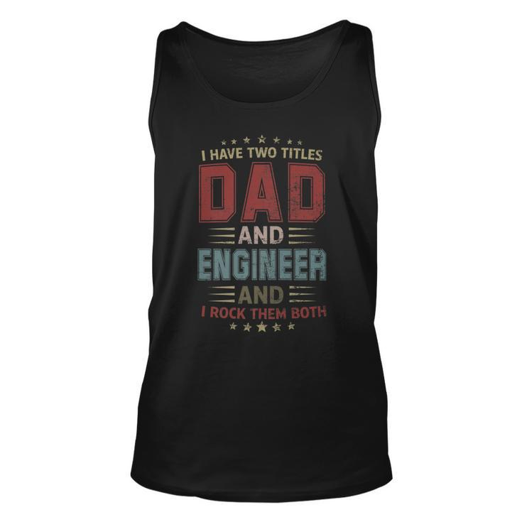 I Have Two Titles Dad And Engineer Outfit Fathers Day Fun   Unisex Tank Top