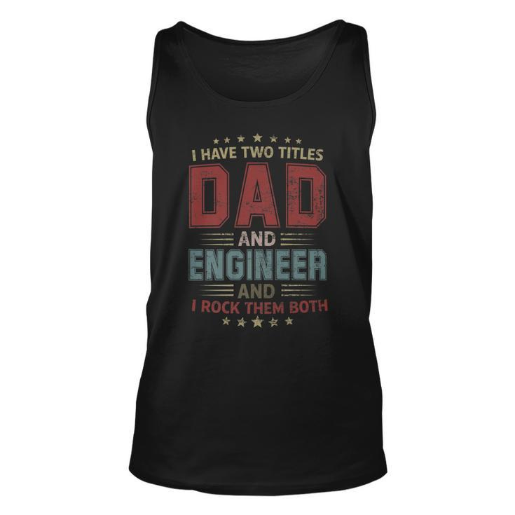 I Have Two Titles Dad And Engineer Outfit Fathers Day Fun   Unisex Tank Top