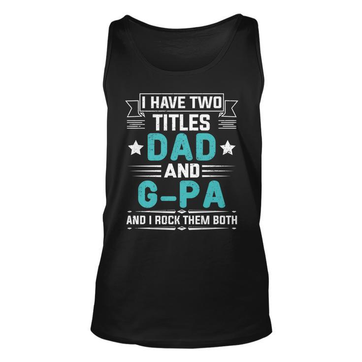 I Have Two Titles Dad And G-Pa  Funny Fathers Day   Unisex Tank Top