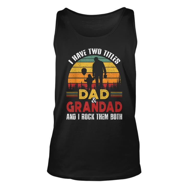 I Have Two Titles Dad And Grandad Funny Fathers Day  Unisex Tank Top