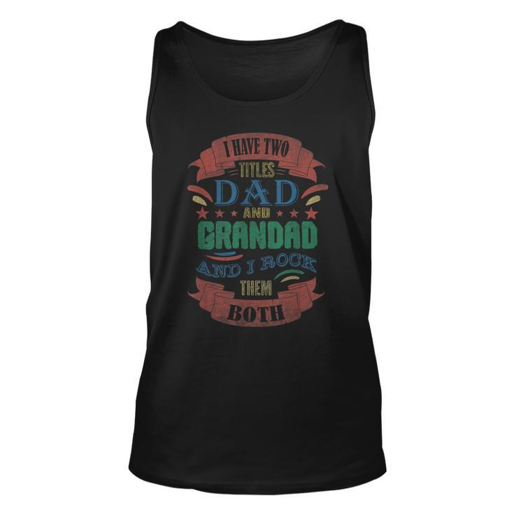 I Have Two Titles Dad And Grandad Funny Grandpa Fathers Day  V2 Unisex Tank Top