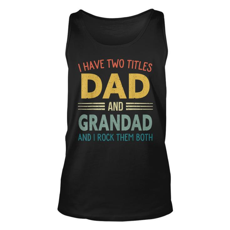 I Have Two Titles Dad And Grandad Vintage Fathers Day  Unisex Tank Top