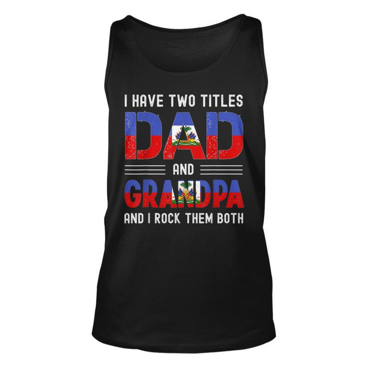 I Have Two Titles Dad And Grandpa Funny Haitian Fathers Day  Unisex Tank Top