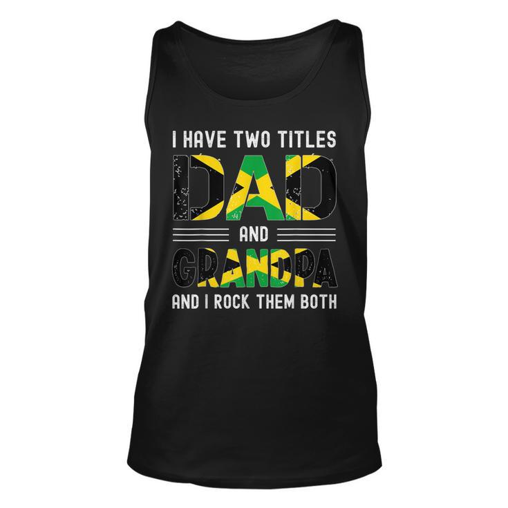 I Have Two Titles Dad And Grandpa Funny Jamaican Fathers Day  Unisex Tank Top