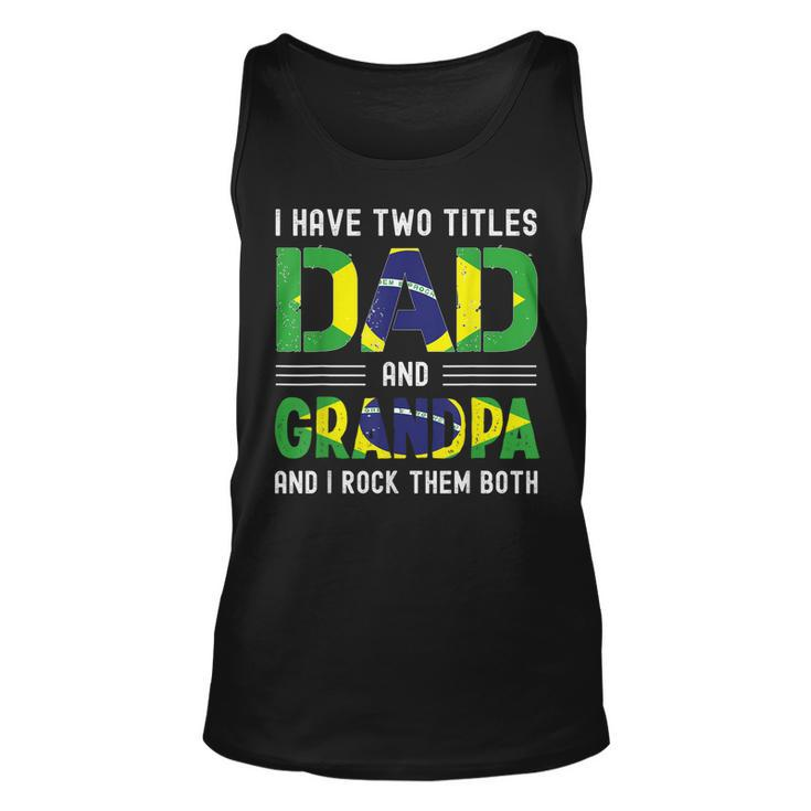 I Have Two Titles Dad And Grandpa Men Brazilian Fathers Day  Unisex Tank Top