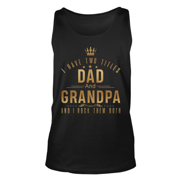 I Have Two Titles Dad And Grandpa Men Retro Decor Grandpa  Unisex Tank Top