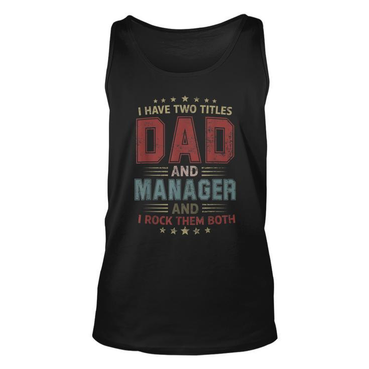 I Have Two Titles Dad And Manager Outfit Fathers Day Fun  Unisex Tank Top