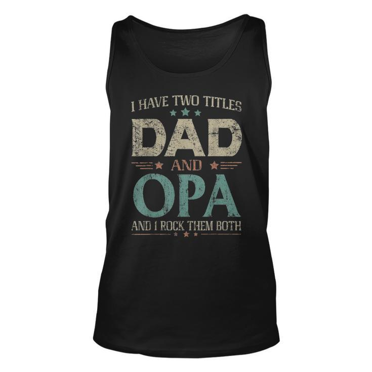 I Have Two Titles Dad And Opa Funny Fathers Day T Unisex Tank Top