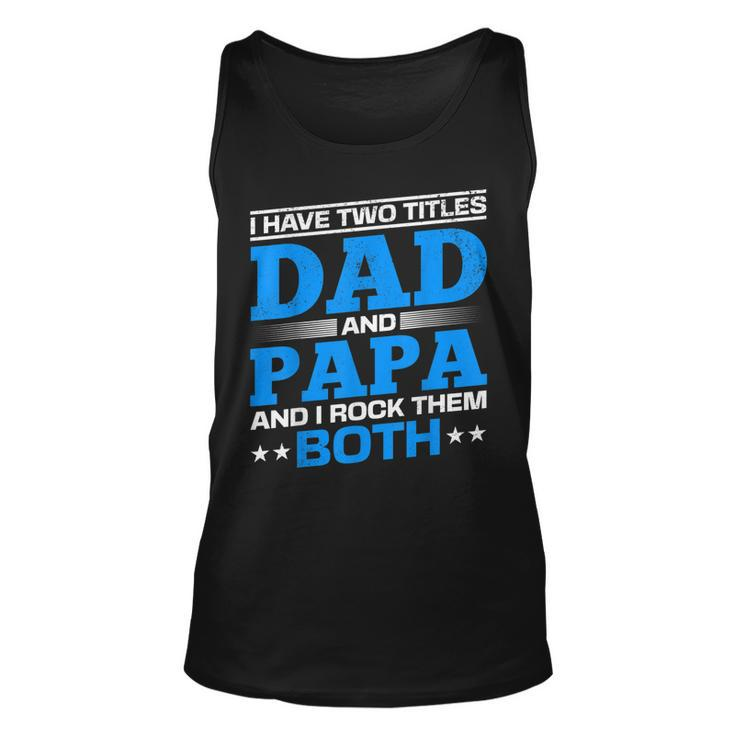 I Have Two Titles Dad And Papa I Have 2 Titles Dad And Papa  Unisex Tank Top