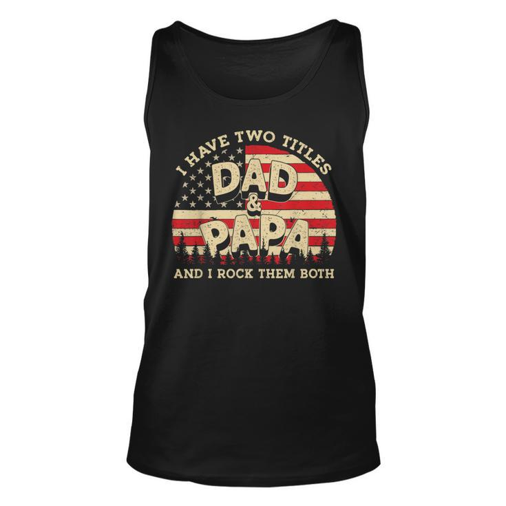 I Have Two Titles Dad And Papa Men American Flag Dad Papa  Unisex Tank Top