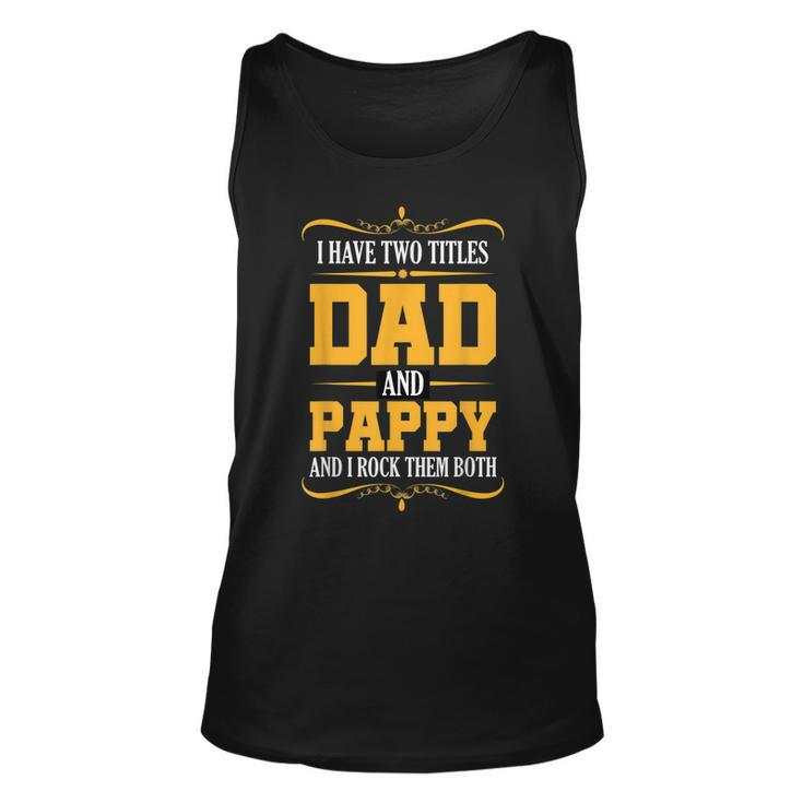 I Have Two Titles Dad And Pappy First Time Pappy Dad Pappy  Unisex Tank Top