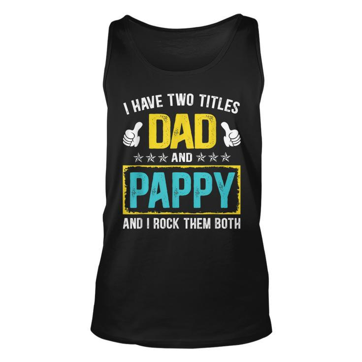 I Have Two Titles Dad And Pappy Funny Fathers Day Gift  Unisex Tank Top