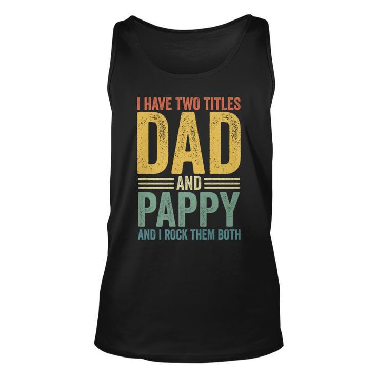I Have Two Titles Dad And Pappy Retro Vintage Fathers Day Unisex Tank Top