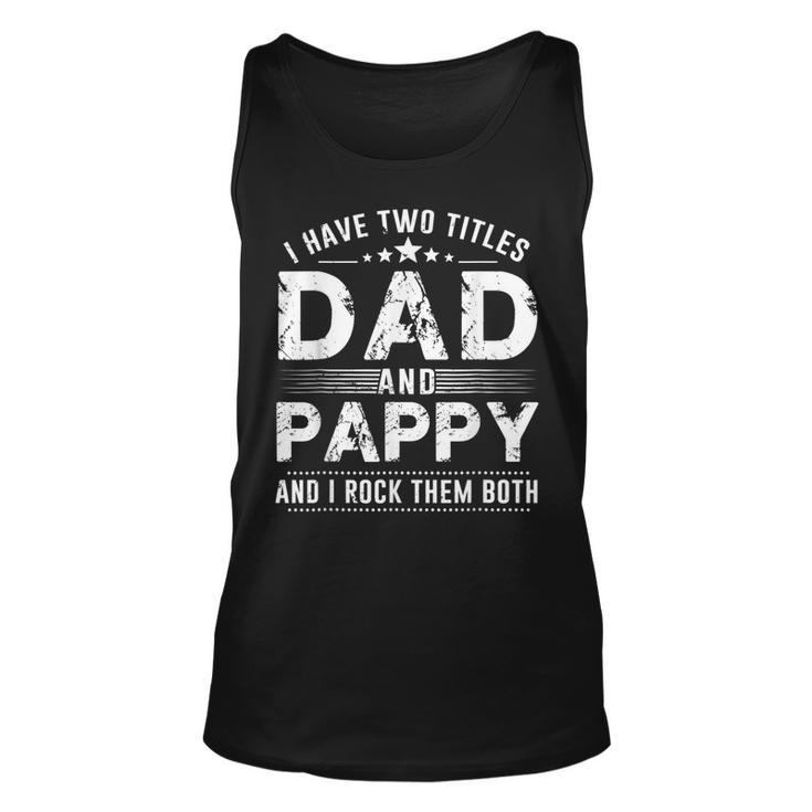 I Have Two Titles Dad And Pappy T  Fathers Day  Unisex Tank Top