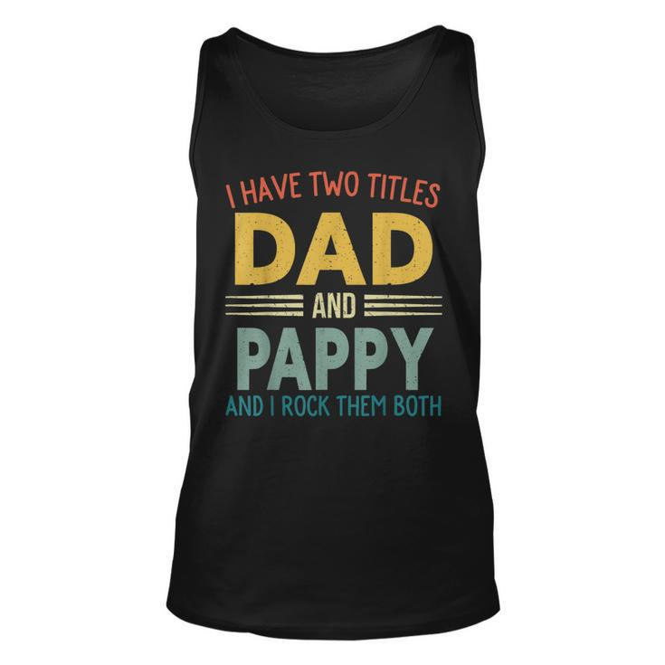 I Have Two Titles Dad And Pappy Vintage Fathers Day Family  Unisex Tank Top