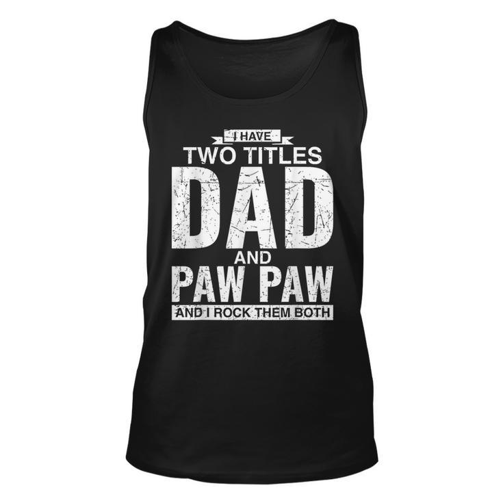 I Have Two Titles Dad And Paw Paw Fathers Day  Unisex Tank Top
