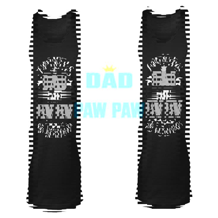 I Have Two Titles Dad And Paw Paw  Funny Fathers Day  Unisex Tank Top