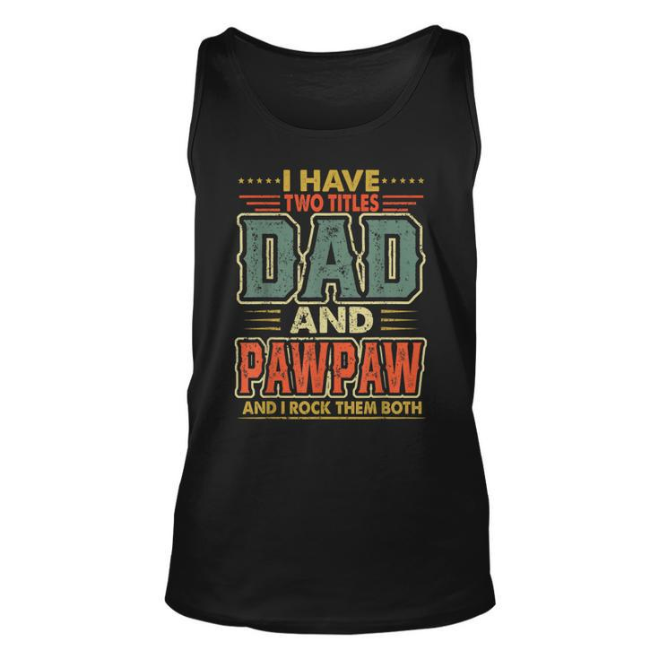 I Have Two Titles Dad And Pawpaw Fathers Day Men Costume  Unisex Tank Top