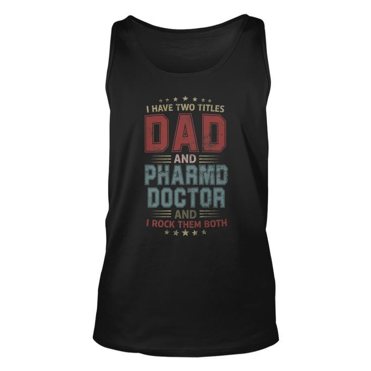 I Have Two Titles Dad And Pharmd Doctor Outfit Fathers Day   Unisex Tank Top