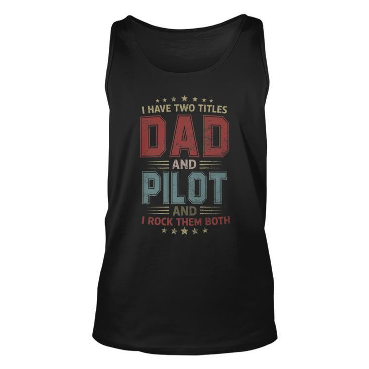 I Have Two Titles Dad And Pilot Outfit Fathers Day Fun   Unisex Tank Top