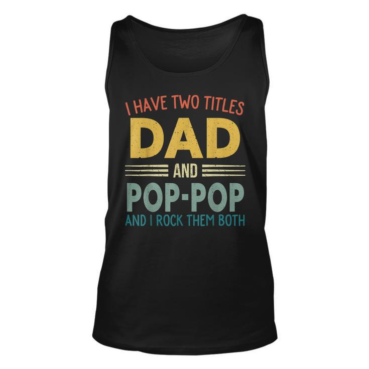 I Have Two Titles Dad And Pop-Pop Vintage Fathers Day Family  Unisex Tank Top