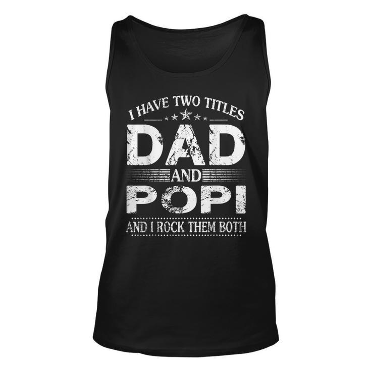 I Have Two Titles Dad And Popi And I Rock Them Both  Unisex Tank Top