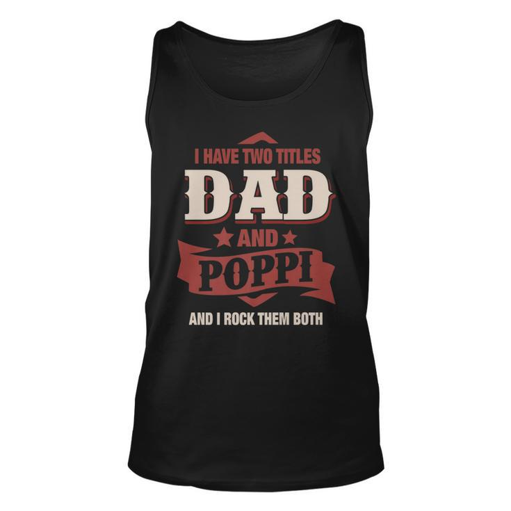 I Have Two Titles Dad And Poppi Funny Fathers Day Gift   Unisex Tank Top