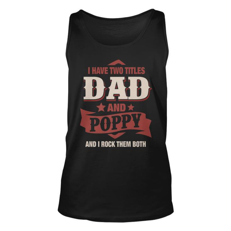 I Have Two Titles Dad And Poppy Funny Fathers Day Gift   V3 Unisex Tank Top