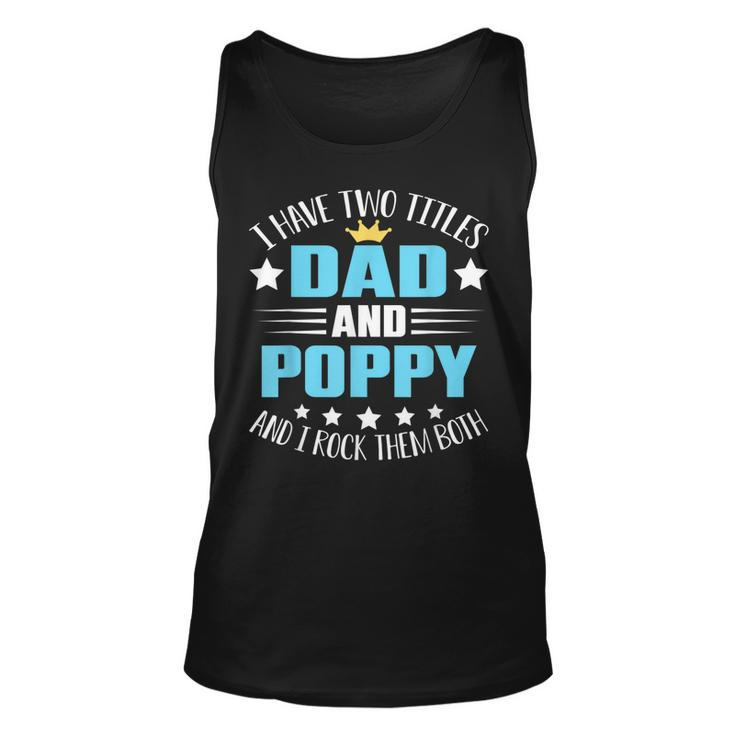 I Have Two Titles Dad And Poppy  Funny Fathers Day  V4 Unisex Tank Top