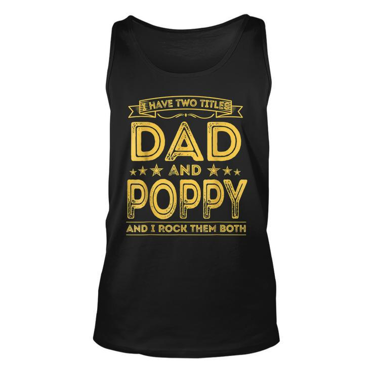 I Have Two Titles Dad And Poppy Funny Gifts Fathers Day  Unisex Tank Top