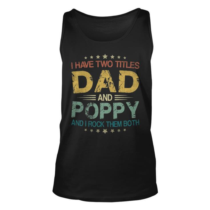 I Have Two Titles Dad & Poppy Funny T Fathers Day Gift Unisex Tank Top