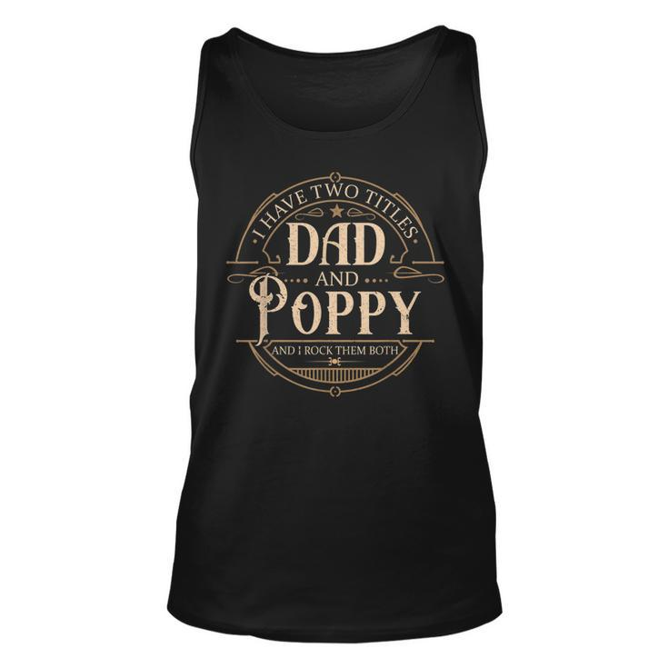 I Have Two Titles Dad And Poppy Men Vintage Decor Grandpa  V3 Unisex Tank Top
