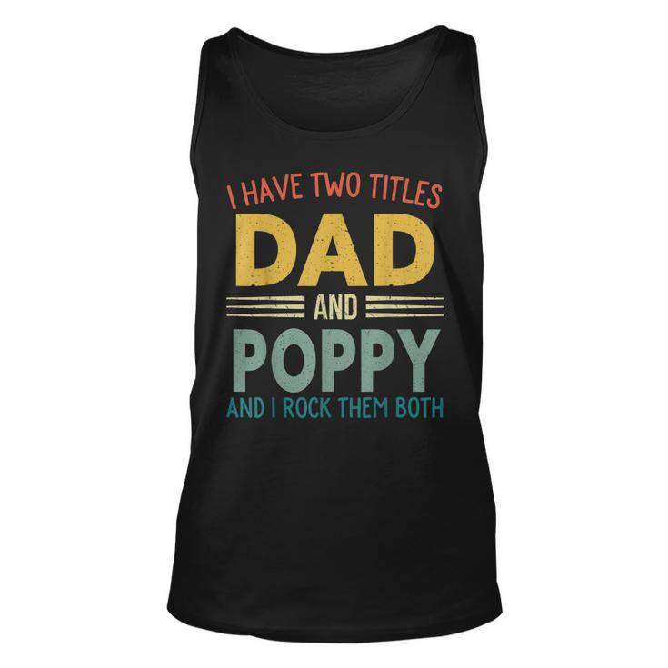 I Have Two Titles Dad And Poppy Vintage Fathers Day Family  Unisex Tank Top