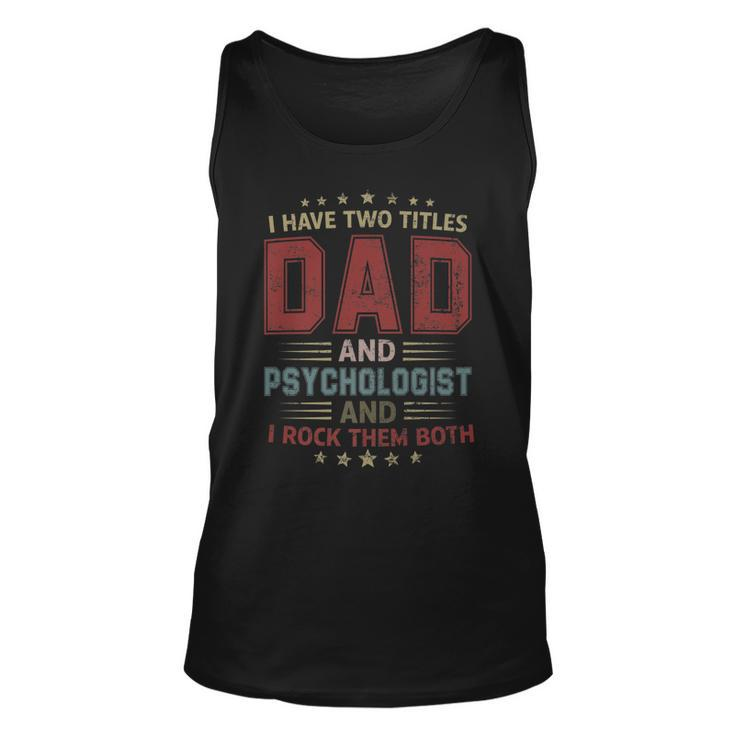 I Have Two Titles Dad And Psychologist Outfit Fathers Day   Unisex Tank Top