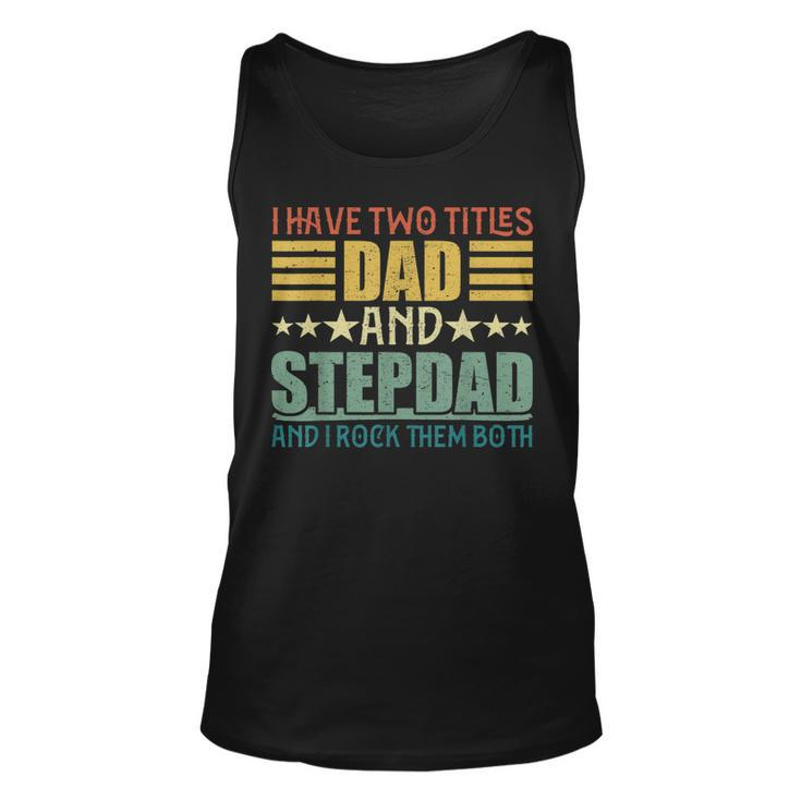 I Have Two Titles Dad And Step Dad  For Fathers Day  V2 Unisex Tank Top